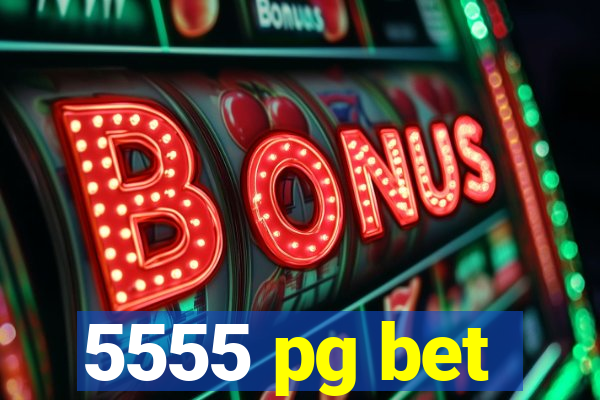 5555 pg bet